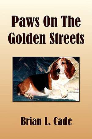 Paws on the Golden Streets de Brian L. Cade