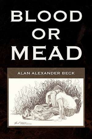 Blood or Mead de Alan Alexander Beck