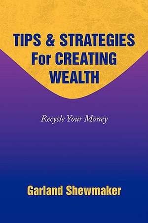 Tips & Strategies for Creating Wealth de Garland Shewmaker