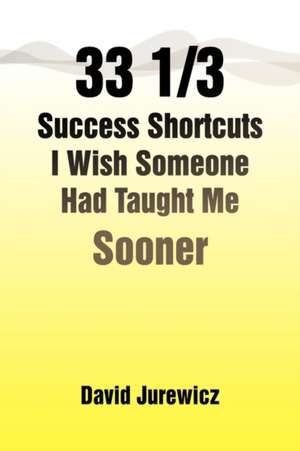 33 1/3 Success Shortcuts I Wish Someone Had Taught Me Sooner de David Jurewicz