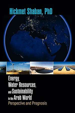 Energy, Water Resources, and Sustainability in the Arab World de Hickmet Shaban