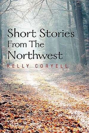 Short Stories from the Northwest de Kelly Coryell