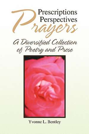 Prescriptions Perspectives Prayers de Yvonne L. Bentley