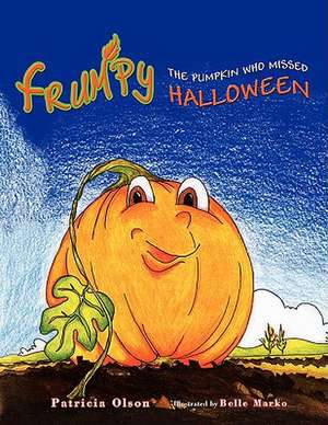 Frumpy the Pumpkin Who Missed Halloween de Patricia Olson