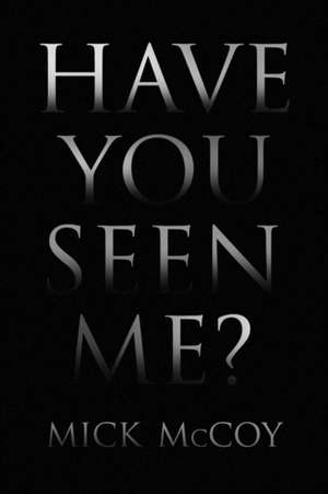 Have You Seen Me? de Mickey McCoy