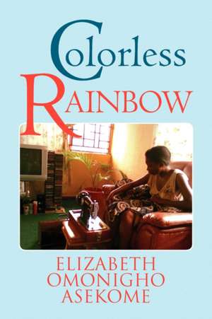 Colorless Rainbow de Elizabeth Omonigho Asekome