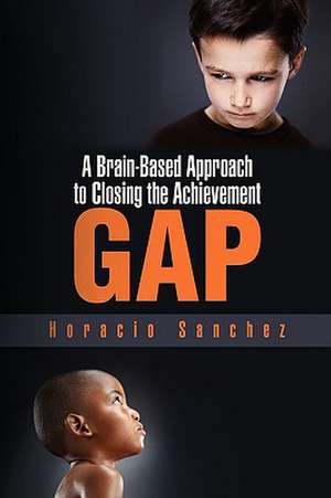 A Brain-Based Approach to Closing the Achievement Gap de Horacio Sanchez