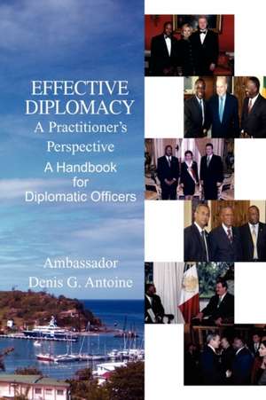 Effective Diplomacy de Ambassador Denis G. Antoine