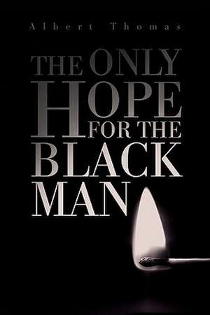 The Only Hope for the Black Man de Albert Thomas