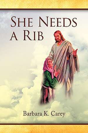 She Needs a Rib de Barbara K. Carey