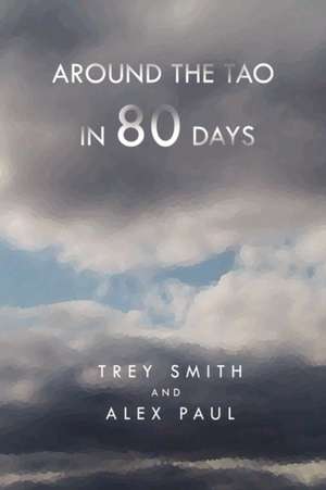 Around the Tao in 80 Days de Smith And Alex Trey Smith and Alex Paul