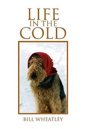 Life in the Cold de Bill Wheatley