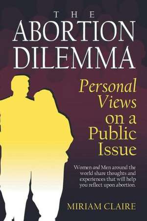 The Abortion Dilemma de Miriam Claire