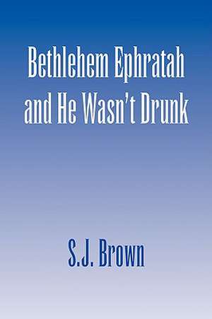 Bethlehem Ephratah and He Wasn't Drunk de S. J. Brown