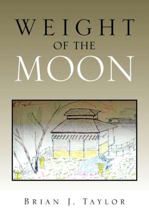 Weight of the Moon de Brian J. Taylor