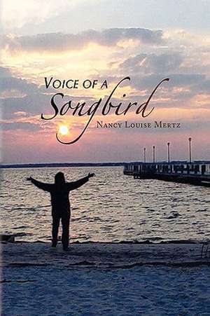 Voice of a Songbird de Nancy Louise Mertz