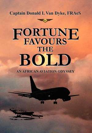 Capt Donald L. Van Dyke, F: FORTUNE FAVOURS THE BOLD