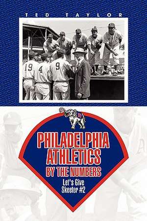 Philadelphia Athletics by the Numbers de Ted Taylor