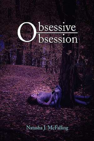 Obsessive Obsession de Natasha J. McFalling