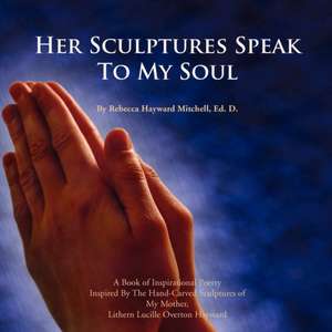 Her Sculptures Speak to My Soul de Rebecca Hayward Ed D. Mitchell