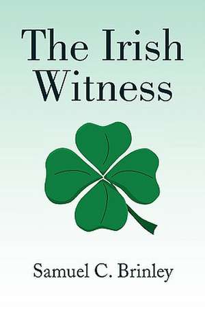 The Irish Witness de Samuel C. Brinley