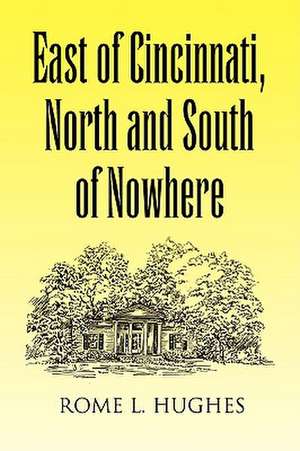 East of Cincinnati, North and South of Nowhere de Rome L. Hughes