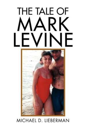 The Tale of Mark Levine de Michael D. Lieberman