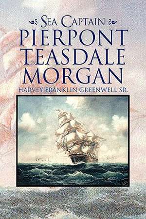 Sea Captain Pierpont Teasdale Morgan de Harvey Franklin Sr. Greenwell