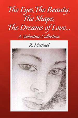 The Eyes,The Beauty, The Shape,The Dreams of Love. de R. Michael