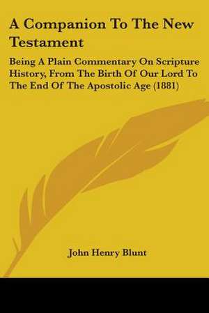 A Companion To The New Testament de John Henry Blunt