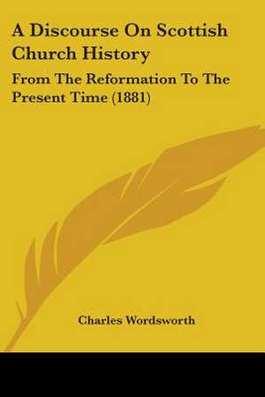 A Discourse On Scottish Church History de Charles Wordsworth