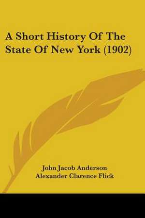 A Short History Of The State Of New York (1902) de John Jacob Anderson