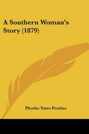 A Southern Woman's Story (1879) de Phoebe Yates Pember