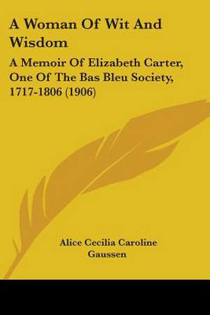 A Woman Of Wit And Wisdom de Alice Cecilia Caroline Gaussen