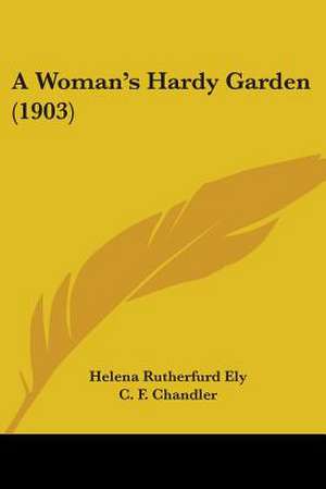 A Woman's Hardy Garden (1903) de Helena Rutherfurd Ely