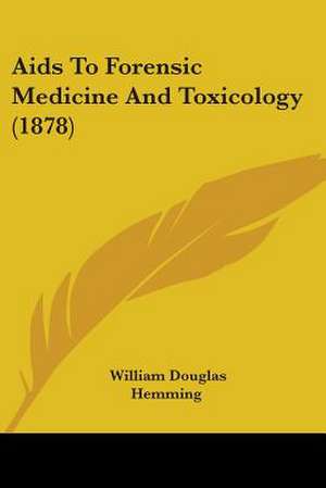 Aids To Forensic Medicine And Toxicology (1878) de William Douglas Hemming