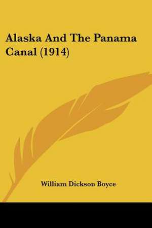 Alaska And The Panama Canal (1914) de William Dickson Boyce