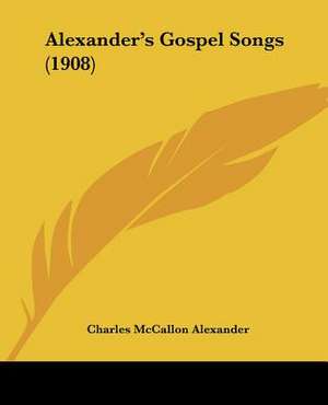 Alexander's Gospel Songs (1908) de Charles Mccallon Alexander