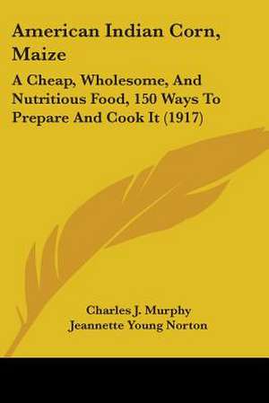 American Indian Corn, Maize de Charles J. Murphy