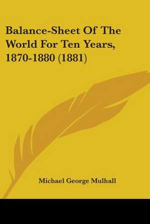 Balance-Sheet Of The World For Ten Years, 1870-1880 (1881) de Michael George Mulhall