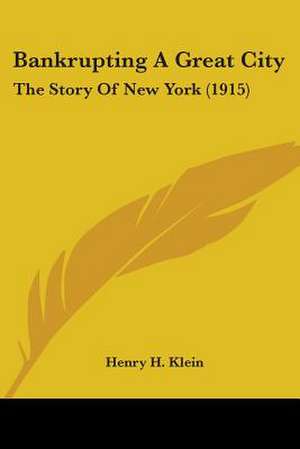 Bankrupting A Great City de Henry H. Klein