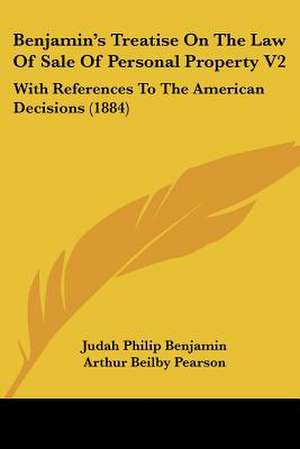 Benjamin's Treatise On The Law Of Sale Of Personal Property V2 de Judah Philip Benjamin