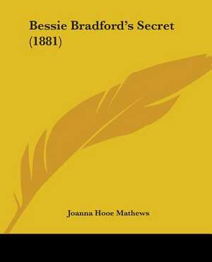 Bessie Bradford's Secret (1881) de Joanna Hooe Mathews