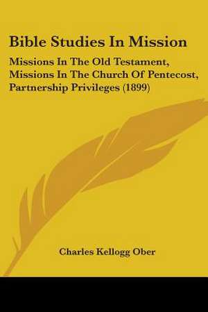 Bible Studies In Mission de Charles Kellogg Ober