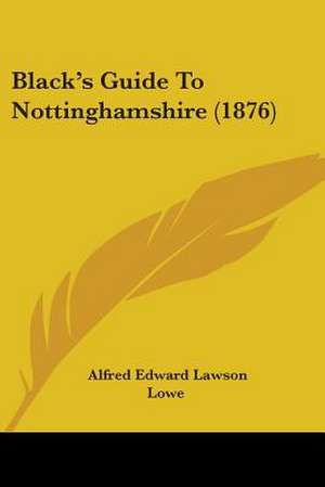 Black's Guide To Nottinghamshire (1876) de Alfred Edward Lawson Lowe