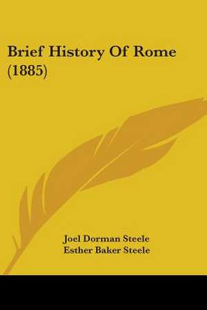 Brief History Of Rome (1885) de Joel Dorman Steele