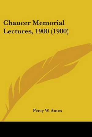 Chaucer Memorial Lectures, 1900 (1900) de Percy W. Ames