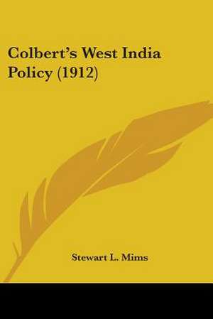 Colbert's West India Policy (1912) de Stewart L. Mims