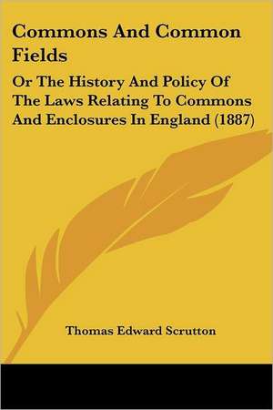 Commons And Common Fields de Thomas Edward Scrutton