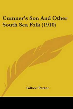 Cumner's Son And Other South Sea Folk (1910) de Gilbert Parker